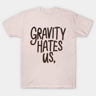 Gravity hate us T-Shirt